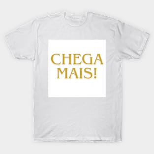 Chega Mais. T-Shirt